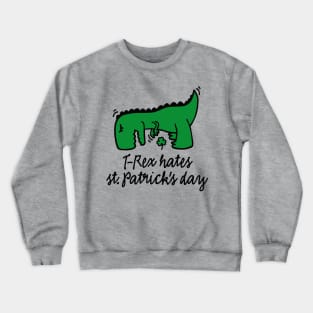 T-Rex hates St. Patrick's day picking clover funny Crewneck Sweatshirt